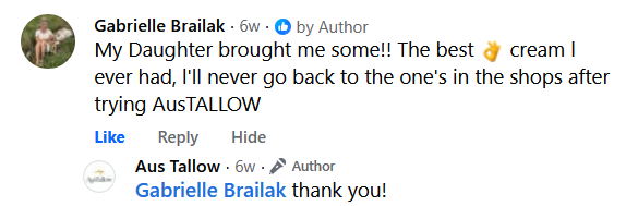 Facebook comment from Gabrielle Brailak: My Daughter brought me some!! The best cream I ever had, I'll never go back to the one's in the shops after trying AusTALLOW